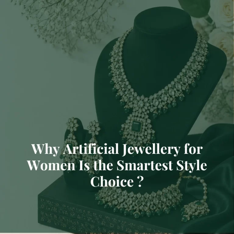 Why Artificial Jewellery for Women Is the Smartest  Choice ?
